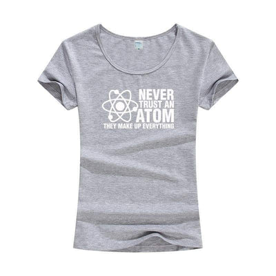 T-Shirt Grey / S "Never Trust An Atom They Make Up Everything" T-Shirt - Cotton & Modal The Sexy Scientist