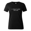 T-Shirt Black / XS "I Speak Fluent Sarcasm" T-Shirt - Cotton & Spandex The Sexy Scientist