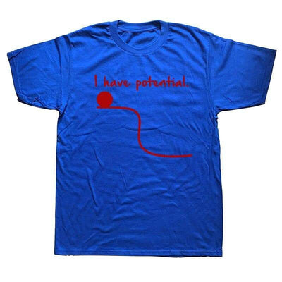 T-Shirt Blue 4 / S "I Have Potential" T-Shirt - 100% Cotton The Sexy Scientist