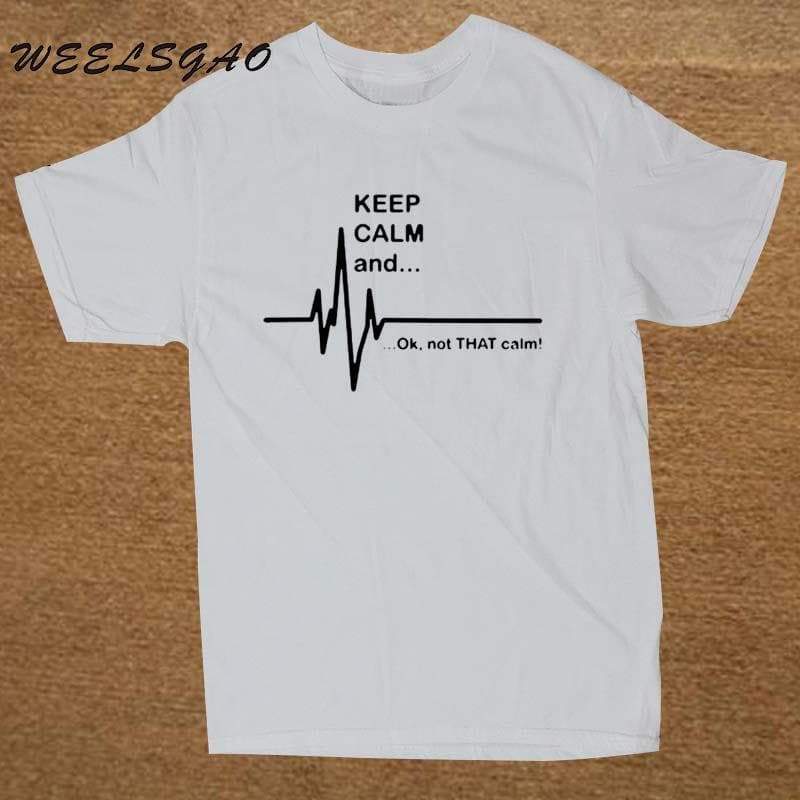 "Keep Calm and...Not That Calm" T-Shirt - 100% Cotton