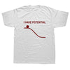 T-Shirt White 2 / S "I Have Potential" T-Shirt - 100% Cotton The Sexy Scientist