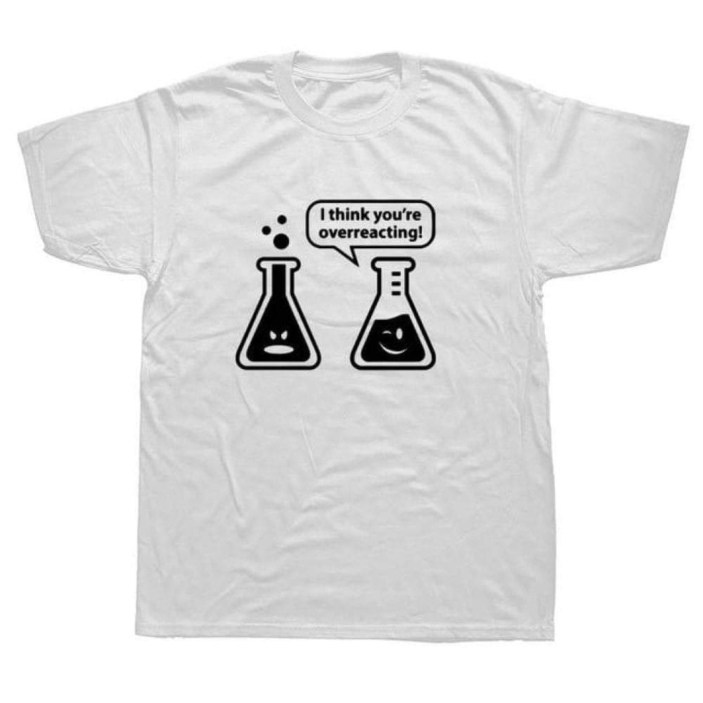 T-Shirt White / XS "You're Overreacting" T-Shirt - 100% Cotton The Sexy Scientist
